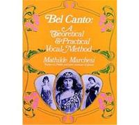 Bel Canto Theoretical and Practical Vocal Method Mathilde Marchesi (Auteur)
