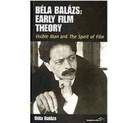 Bela Balazs' Early Film Theory Bela Balazs (Auteur)