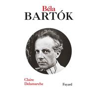 Béla Bartok - Claire Delamarche - Fayard - broché - Biographie