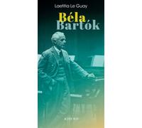 Béla Bartók Sur des chemins plus sauvages - Laetitia Le Guay Brancovan - Actes sud - broché - Biographie