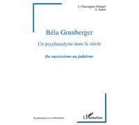 Béla grunberger - Un psychanalyste dans le siècle. Du narcissisme au judaïsme - Du narcissisme au judaïsme - Janine Chasseguet-Smirgel - L'harmattan - Livre