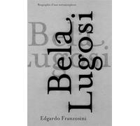 Bela lugosi - Biographie d'une métamorphose - Edgardo Franzosini - Baconniere - broché - Biographie