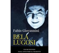 Bela Lugosi. Dagli anni d'oro al tramonto (Vol. 2)