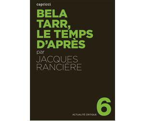 Bela tarr, le temps d'apres - Jacques Rancière - Capricci - broché - Livre