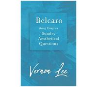 Belcaro - Being Essays On Sundry Aesthetical Questions