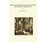 Belcaro; Being Essays on Sundry Aesthetical Questions