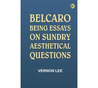 Belcaro Being Essays on Sundry Aesthetical Questions