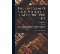 Belcher's Farmer's Almanack For The Year Of Our Lord 1839 [Microform]: Being The Third After Bissextile Or Leap Year, Calculated For The Meridian Of H