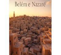 Belém e Nazaré: A história e o legado do local de nascimento e da cidade natal de Jesus Cristo
