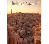Belém e Nazaré: A história e o legado do local de nascimento e da cidade natal de Jesus Cristo