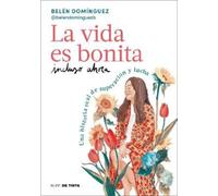 Belén Domínguez La vida es bonita incluso ahora. Una historia real de su (Poche)