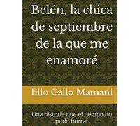 Belén, la chica de septiembre de la que me enamoré: Una historia que el tiempo no pudo borrar