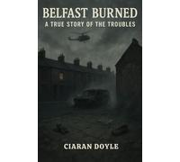 Belfast Burned: A True Story of the Troubles
