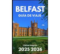 BELFAST GUÍA DE VIAJE 2025 2026: Explorando la cultura, la historia y la vida moderna en Irlanda del Norte