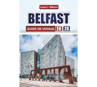 BELFAST GUIDE DE VOYAGE 2026: « Explorez la vie urbaine dynamique d'Irlande du Nord, ses sites historiques, ses aventures côtières et ses expériences culinaires