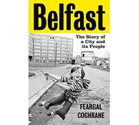 Belfast: The Story of a City and Its People