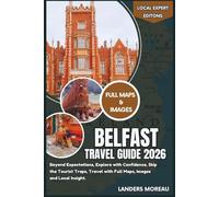 Belfast Travel Guide 2026: Beyond Expectations, Explore with Confidence, Skip the Tourist Traps, Travel with Full Maps and Local Insight