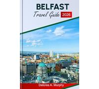 BELFAST TRAVEL GUIDE 2026: Explore Northern Ireland Highlights, Top Attractions, Food Spots, and Trip Planning