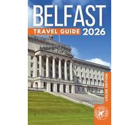 Belfast Travel Guide: Top Attractions, Historic Sites, Day Trips & the Best Places to Visit in Northern Ireland’s Premier City (COLOR)