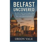 Belfast Uncovered: The 2025-2026 Travel Guide to Top Attractions, Hidden Gems, Local Eats, and Cultural Experiences