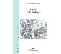 Belfast ville partagée Christophe Solioz (Auteur)