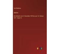 Belfort: Die Schlacht vom 3. November 1870 bis zum 16. Februar 1871 - Band 16