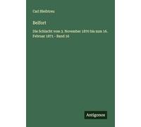 Belfort: Die Schlacht vom 3. November 1870 bis zum 16. Februar 1871 - Band 16