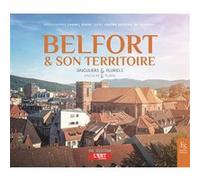 Belfort et son territoire Chanel Koehl (Auteur), Jérôme Estrada De Tourniel (Auteur)