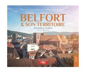 Belfort et son territoire Chanel Koehl (Auteur), Jérôme Estrada De Tourniel (Auteur)