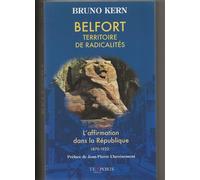 Belfort, territoire de radicalités L'affirmation dans la République 1870-1922. Préface de Jean-Pierre Chevènement - Bruno Kern - Temporis - broché - Essai