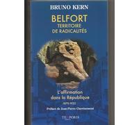 Belfort, territoire de radicalités: L'affirmation dans la République 1870-1922. Préface de Jean-Pierre Chevènement