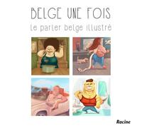 Belge une fois !: Le parler belge illustré