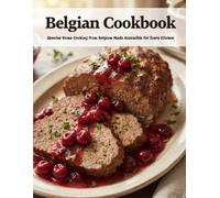 Belgian Cookbook: Genuine Home Cooking From Belgium Made Accessible for Every Kitchen