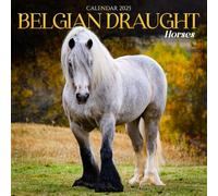 Belgian Draught Horse 2025 Calendar: A Year with the Majestic Belgian Draft Horses