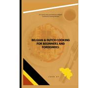 Belgian & Dutch Cooking For Beginners And Foreigners: 20+ Quick, Easy And Delicious Belgian Traditional Cooking Recipes