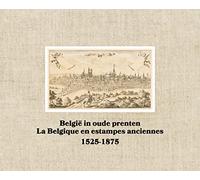 Belgie in oude prenten / La Belgique en estampes anciennes: 1525-1875