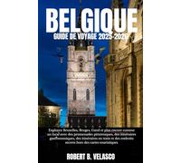 BELGIQUE GUIDE DE VOYAGE 2025-2026: Explorez Bruxelles, Bruges, Gand et plus encore comme un local avec des promenades pittoresques, des itinéraires ... endroits secrets hors des cartes touristiques
