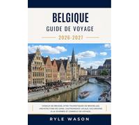 BELGIQUE GUIDE DE VOYAGE 2026-2027: Canaux de Bruges, sites touristiques de Bruxelles, architecture de Gand, gastronomie locale, excursions à la journée et conseils de voyage.