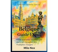 Belgique Guide Expat: Vivre, travailler et s’intégrer dans un royaume aux multiples visages