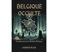 Belgique Occulte: À la Découverte de 66 Lieux Étranges