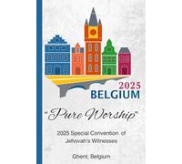Belgium 2025 "Pure Worship" Special Convention of Jehovah's Witnesses: Ghent, Belgium