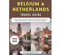 Belgium & Netherlands Travel Guide 2025-2026: Explore Brussels, Bruges, Amsterdam, Rotterdam & Beyond with Insider Tips, Hidden Gems, Itineraries & Must-See Landmarks
