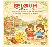 BELGIUM - The Place to Be: Explore Belgium Through Cute and Clean Illustrations of Old Streets, Castles, Waffles, Trams, Flower Markets, and Friendly ... - A Relaxing Coloring Book for All Ages