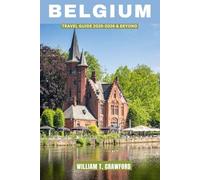 Belgium Travel Guide 2025-2026 & Beyond: Brussels, Bruges, Ghent, Antwerp & Hidden Gems: Your Ultimate City, Food & Culture Companion (Full-Color + Maps)