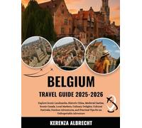 Belgium Travel Guide 2025-2026: Explore Iconic Landmarks, Historic Cities, Medieval Castles, Scenic Canals, Local Markets, Culinary Delights, Cultural ... Practical Tips for an Unforgettable Adventure
