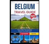 BELGIUM TRAVEL GUIDE 2025: Discover Hidden Gems, Local Flavors, Timeless History, and Unforgettable Adventures Across Europe’s Heart