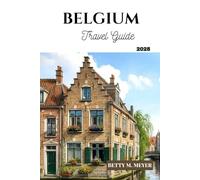 Belgium travel guide 2025: Uncover the Soul of Belgium From Timeless History to Secret Streets and Savory Delights