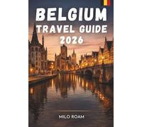 BELGIUM TRAVEL GUIDE 2026: A Journey Through Culture, History, and Culinary Delights