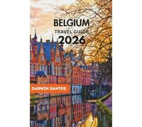 BELGIUM Travel Guide 2026: Experience Belgium Iconic Landmarks, Rich Culture, and Culinary Hotspots Across Belgium’s Vibrant Cities