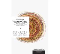 Belgium Une utopie pour notre temps - Philippe Van Parijs - Academie Royale Sciences Lettres - broché - Essai